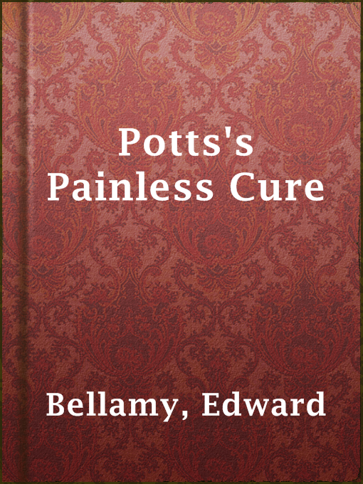 Title details for Potts's Painless Cure by Edward Bellamy - Available